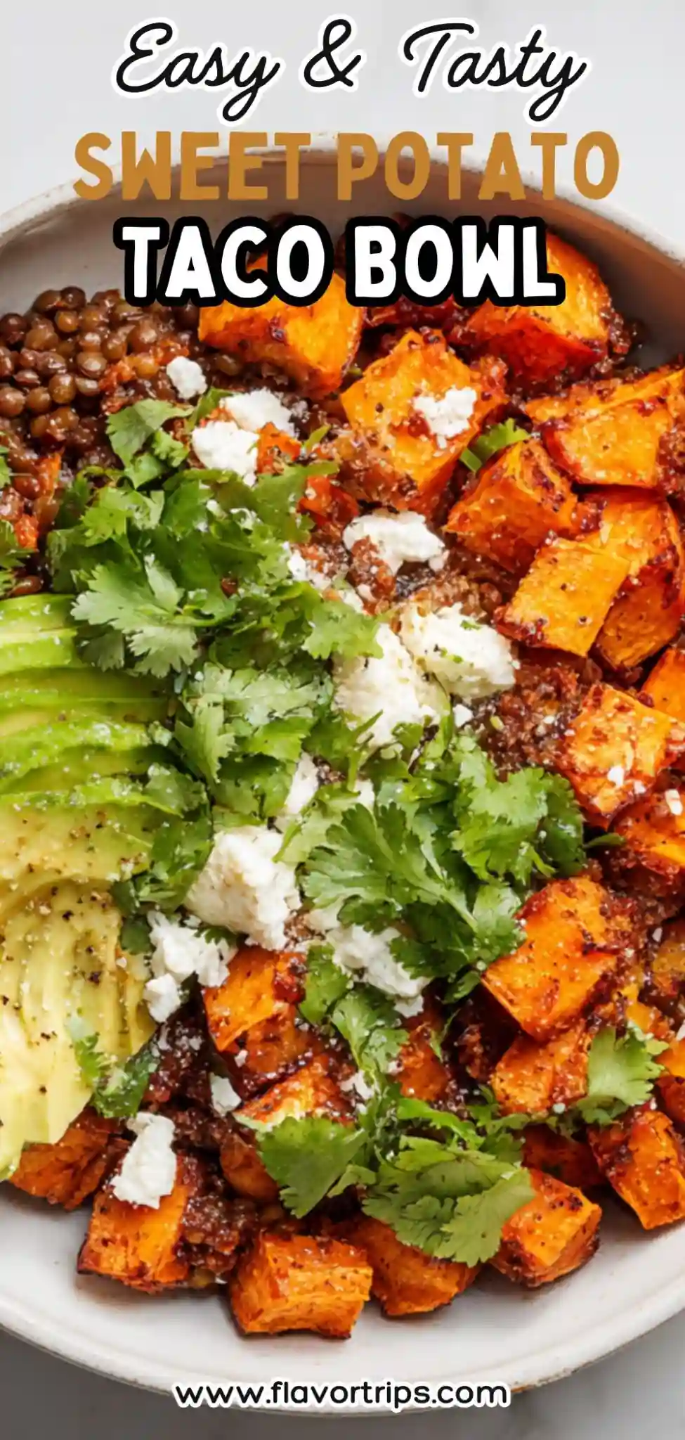 Easy sweet potato taco bowl with avocado, lentils, cilantro, and cheese in a white bowl, top-view with bold text overlay